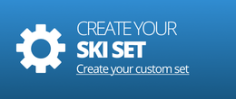 CREATE YOUR CUSTOM SKI SET