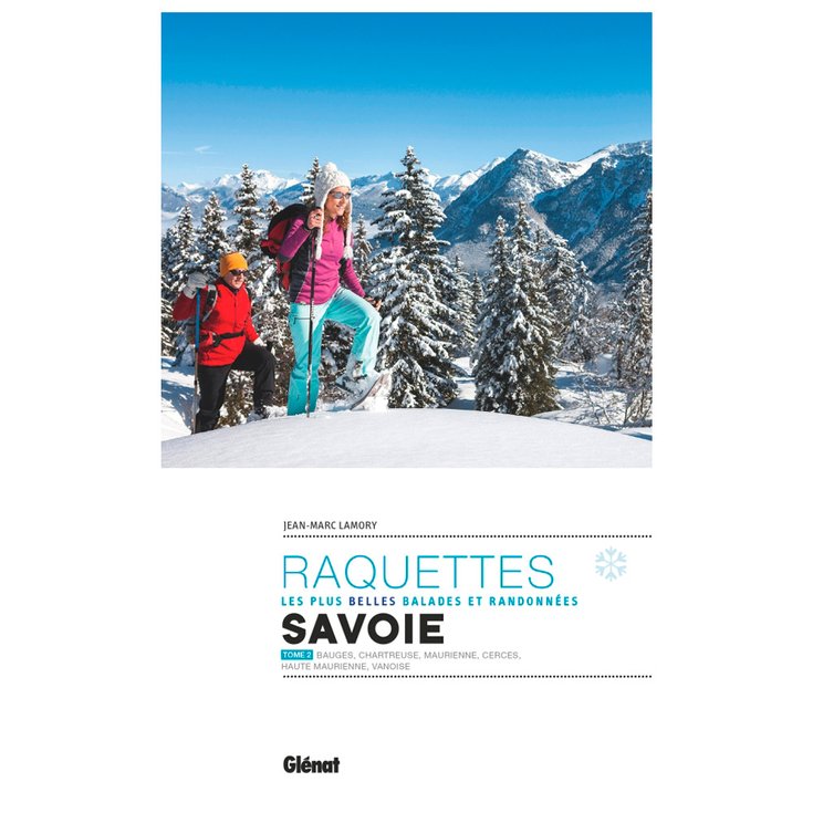 Glenat Guide Savoie - Les Plus Belles Randonnees Raquettes Tome 2 Overview
